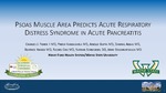 Psoas Muscle Area Predicts Acute Respiratory Distress Syndrome in Acute Pancreatitis by Charles Fisher, Pridvi Kandagatla, Arielle H Gupta, Daniyal Abbas, Beatrice Knisely, Rachel Cho, Nathan Schmoekel, and Jerry Stassinopoulos
