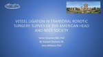Vessel Ligation in Transoral Robotic Surgery: Survey of the American Head and Neck Society by Mohammad K. Shukairy, Tamer Ghanem, and Amy M Williams