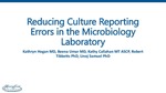 Reducing Culture Reporting Errors in the Microbiology Laboratory by Kathryn Hogan, Beena U. Ahsan, Kathy Callahan, Robert J. Tibbetts, and Linoj Samuel