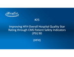 Project #25: Improving HFH Overall Hospital Quality Star Rating through CMS Patient Safety Indicators (PSI) 90 by Edward Pollak, Santosh Mudiraj, Anna Gurgul, Joshua M. Winowiecki, and Hilda Culberson